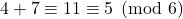 4+7 \equiv 11 \equiv 5 \pmod{6}