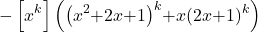 \[\mathrm{-}\left[x^k\right]\left({\left(x^2\mathrm{+}2x\mathrm{+}1\right)}^k\mathrm{+}x{\left(2x\mathrm{+}1\right)}^k\right)\]
