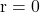 \mathrm{r}=0