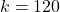 k = 120