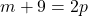 m + 9 = 2p