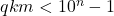qkm < 10^n-1