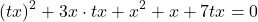 \[(tx)^2 + 3x \cdot tx + x^2 + x + 7tx = 0\]