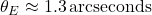 \theta_E \approx 1.3\,\mathrm{arcseconds}