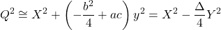 \[Q^2\cong X^2+\left(-\frac{b^2}{4}+ac\right)y^2=X^2-\frac{\Delta}{4} Y^2\]
