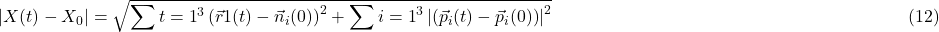 \[\left|X(t)-X_0\right|=\sqrt{\sum{t=1}^3\left(\vec{r}1(t)-\vec{n}_i(0)\right)^2+\sum{i=1}^3\left|\left(\vec{p}_i(t)-\vec{p}_i(0)\right)\right|^2} \\\hspace{220pt} \text{(12)}\]