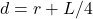 d=r + L/4