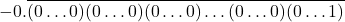 \[- 0.\overline{(0\ldots0)(0\ldots0)(0\ldots0)\ldots(0\ldots0)(0\ldots1)}\]