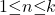 1\mathrm{\le }n\mathrm{\le }k