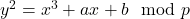 y^2 = x^3 + ax + b \mod p