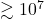 \gtrsim 10^7