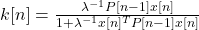 k[n] = \frac{\lambda^{-1} P[n-1] x[n]}{1 + \lambda^{-1} x[n]^T P[n-1] x[n]}