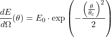 \begin{equation*}\frac{dE}{d \Omega}(\theta) = E_{0} \cdot \exp \left( -\frac{\left( \frac{\theta}{\theta_{c}} \right)^{2}}{2} \right)\end{equation*}