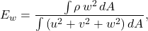 \begin{equation*}E_w = \frac{\int \rho\, w^2 \, dA}{\int \left( u^2 + v^2 + w^2 \right) dA},\end{equation*}
