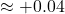 \approx +0.04