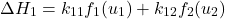 \begin{equation*}\Delta H_1 = k_{11} f_1(u_1) + k_{12} f_2(u_2)\end{equation*}