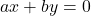 ax + by = 0