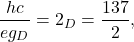 \begin{align*}\frac{hc}{eg_D} = 2\g_D = \frac{137}{2},\end{align*}