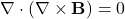 \begin{equation*}\nabla \cdot (\nabla \times \mathbf{B}) = 0\end{equation*}