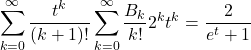 \[\sum_{k=0}^\infty \frac{t^k}{(k+1)!} \sum_{k=0}^\infty \frac{B_k}{k!}2^kt^k = \frac{2}{e^t+1}\]