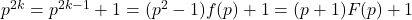 p^{2k} = p^{2k-1} + 1 = (p^2-1)f(p)+1 = (p + 1)F(p) + 1