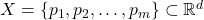 X = \{p_1, p_2, \ldots, p_m\} \subset \mathbb{R}^d