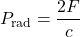 \[P_{\text{rad}} = \frac{2F}{c}\]