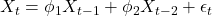 X_t = \phi_1 X_{t-1} + \phi_2 X_{t-2} + \epsilon_t