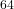 ^{64}
