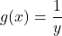 \begin{equation*}g(x) = \frac{1}{y}\end{equation*}