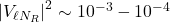 \left|V_{\ell N_{R}}\right|^{2} \sim 10^{-3}-10^{-4}