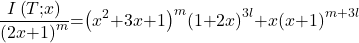 \[\frac{I\left(T\mathrm{;}x\right)}{{\left(2x\mathrm{+}1\right)}^m}\mathrm{=}{\left(x^2\mathrm{+}3x\mathrm{+}1\right)}^m{\left(1\mathrm{+}2x\right)}^{3l}\mathrm{+}x{\left(x\mathrm{+}1\right)}^{m\mathrm{+}3l}\]