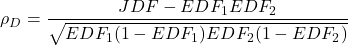 \begin{equation*}\rho_D = \frac {JDF - EDF_1 EDF_2}{\sqrt{EDF_1(1-EDF_1)EDF_2 (1- EDF_2)}}\end{equation*}