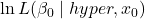 \ln L(\beta_0 \mid hyper, x_0)