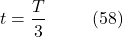 \[t = \frac{T}{3}\hspace{10mm} \text{(58)}\]