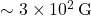 \sim 3 \times 10^{2} \, \text{G}