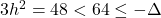 3h^2 = 48 < 64 \leq -\Delta