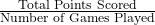 \frac{\text{Total Points Scored}}{\text{Number of Games Played}}