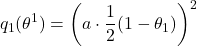 \[q_1(\theta^1) = \left( a \cdot \frac{1}{2}(1 - \theta_1) \right)^2\]