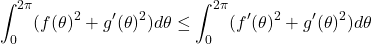 \[\int_0^{2\pi}(f(\theta)^2 + g'(\theta)^2)d\theta \leq \int_0^{2\pi}(f'(\theta)^2 + g'(\theta)^2)d\theta\]