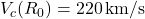 V_c(R_0) = 220\,\mathrm{km/s}