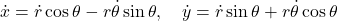 \[\dot{x} = \dot{r} \cos\theta - r \dot{\theta} \sin\theta, \quad \dot{y} = \dot{r} \sin\theta + r \dot{\theta} \cos\theta\]