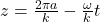 z = \frac{2\pi a}{k} - \frac{\omega}{k}t