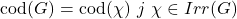 \[\text{cod}(G) = {\text{cod}(\chi) ~ \textbar{~} \chi \in Irr(G)}\]