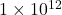1 \times 10^{12}