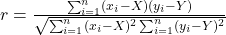 r = \frac{\sum_{i=1}^{n} (x_i - X)(y_i - Y)}{\sqrt{\sum_{i=1}^{n} (x_i - X)^2 \sum_{i=1}^{n} (y_i - Y)^2}}