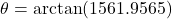 \[\theta = \arctan(1561.9565)\]
