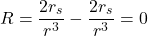 \begin{equation*}R = \frac{2 r_s}{r^3} - \frac{2 r_s}{r^3} = 0\end{equation*}