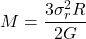 \begin{equation*}M = \frac{3\sigma_r^2 R}{2G}\end{equation*}