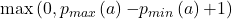 \mathrm{max}\left(0,p_{max}\left(a\right)\mathrm{-}p_{min}\left(a\right)\mathrm{+}1\right)